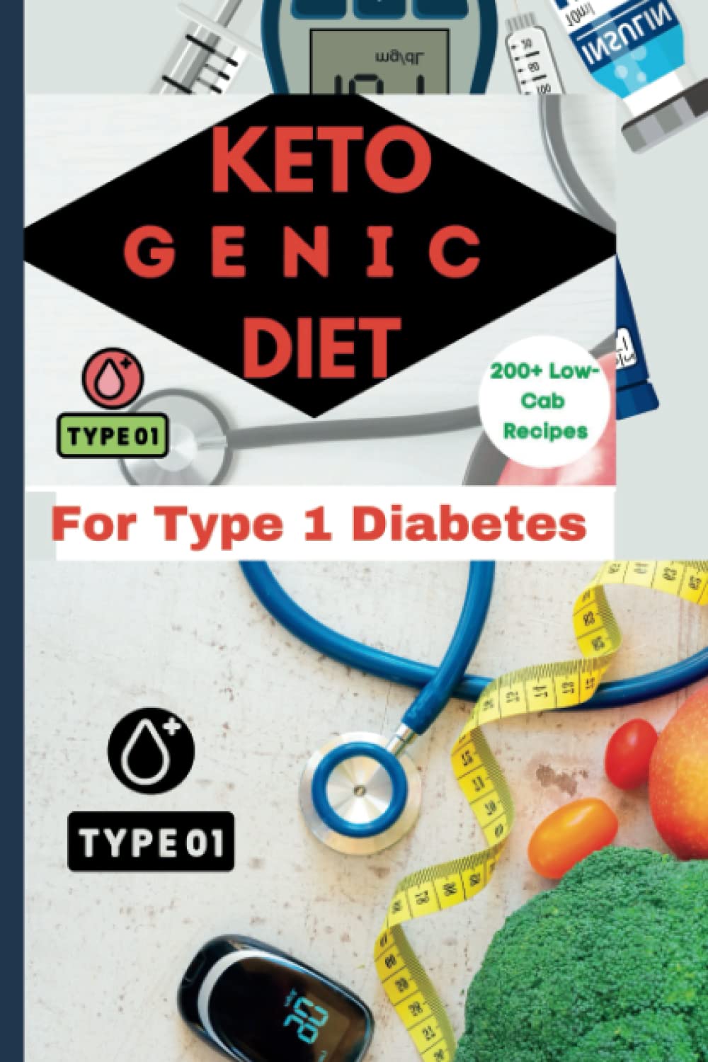 Ketogenic Diet for Type 1 Diabetes: The Low carbohydrates and Insulin Pump Recipes for Avoiding Diabetic Complications