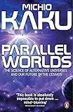 Parallel Worlds: The Science of Alternative Universes and Our Future in the Cosmos