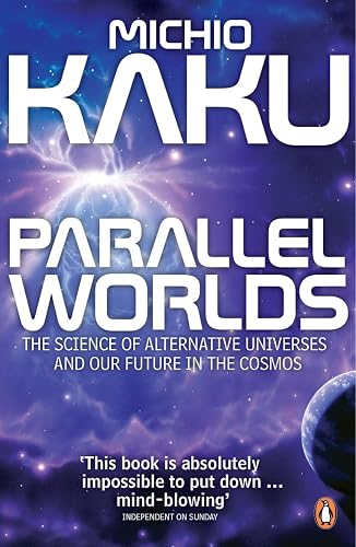 Parallel Worlds: The Science of Alternative Universes and Our Future in the Cosmos [Paperback] Michio Kaku