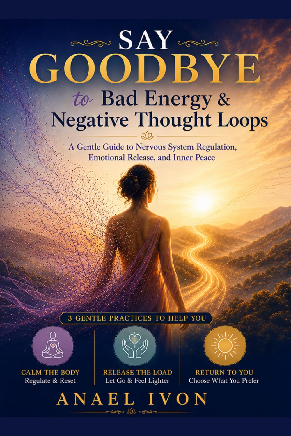 Say Goodbye to Bad Energy and Negative Thought Loops: A Gentle Guide to Nervous System Regulation, Emotional Release, and Inner Peace