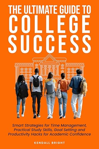 The Ultimate Guide to College Success: Smart Strategies for Time