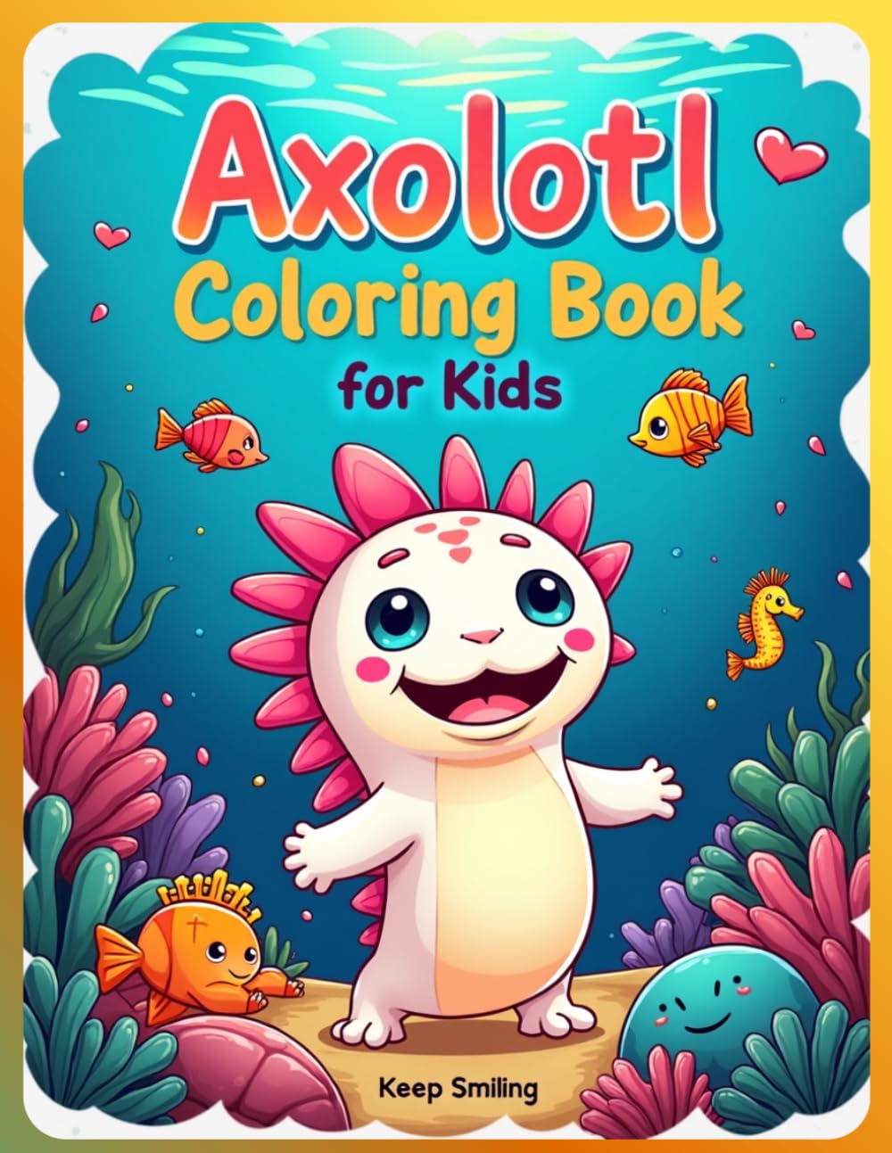 Axolotl Coloring Book for Kids Ages 6–10: Cute Kawaii Axolotls, Fun Underwater Scenes and Adorable Salamanders | Easy and Relaxing Coloring Pages for Boys and Girls | Large A4 Format