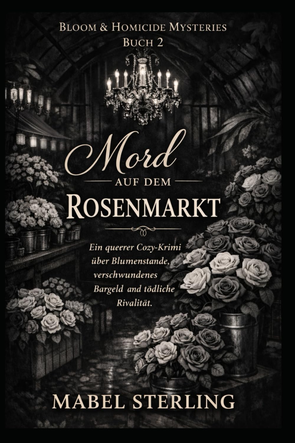 Mord auf dem Rosenmarkt: Ein queerer Cozy-Krimi über Blumenstände, verschwundenes Bargeld und tödliche Rivalität. (Blüten & Mord Krimis)