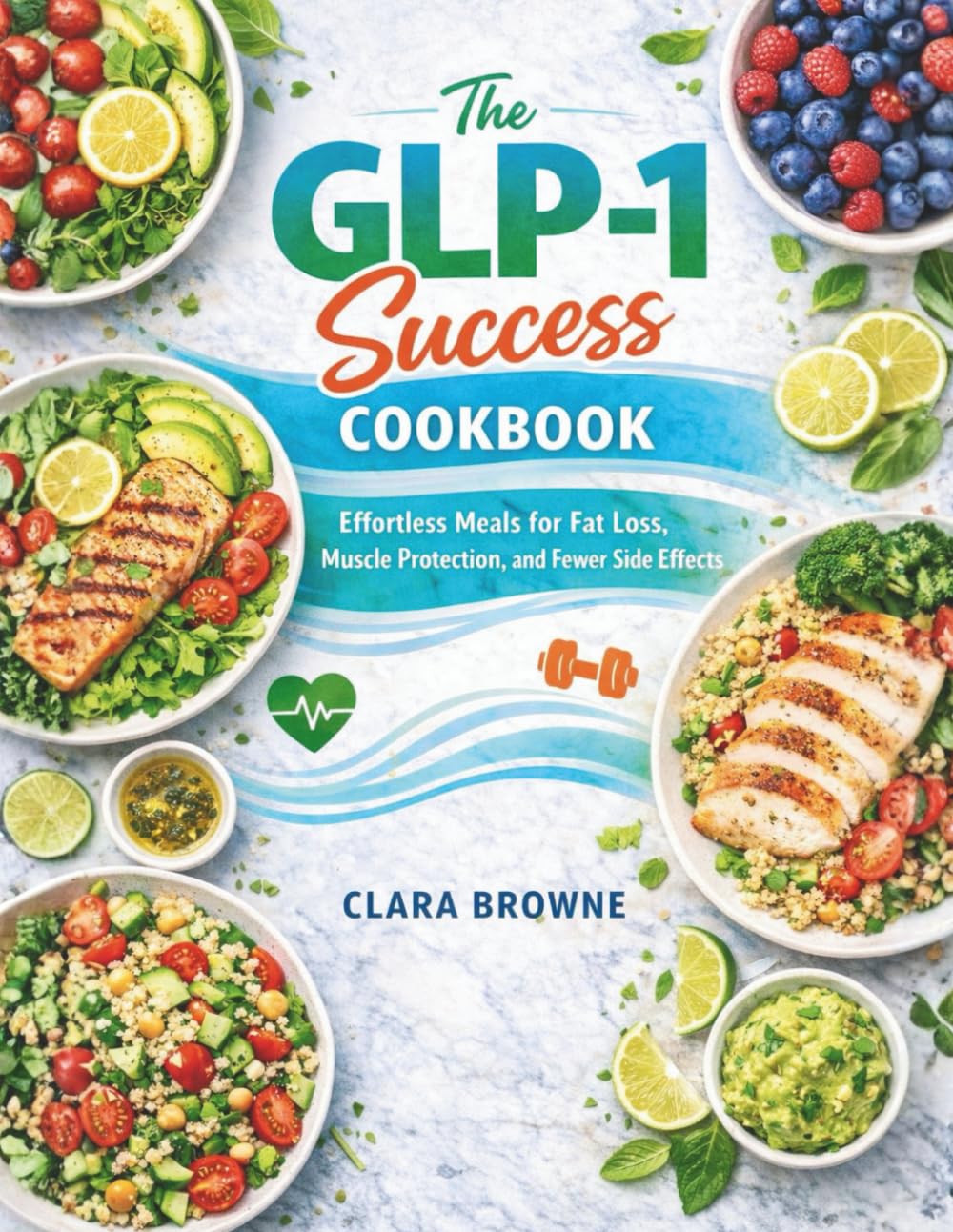 The GLP‑1 Success Cookbook: Effortless Meals for Fat Loss, Muscle Protection, and Fewer Side Effects