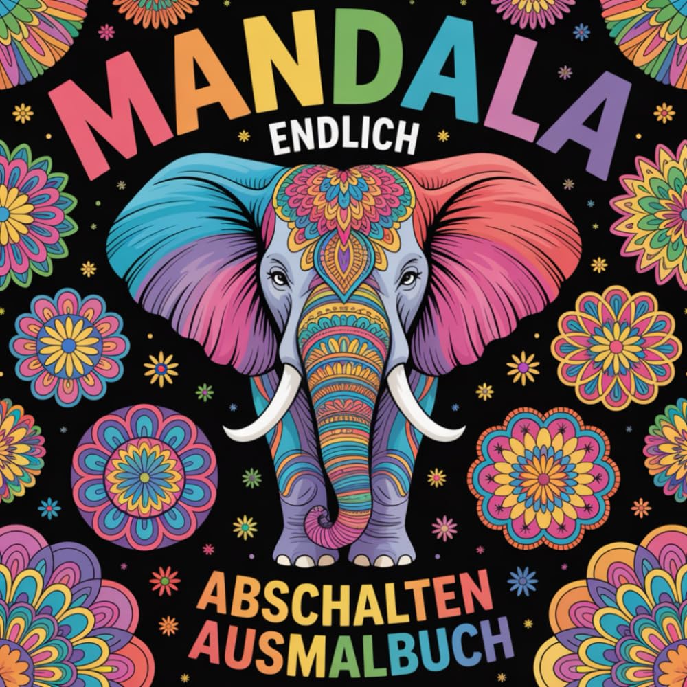 Mandala endlich ABSCHALTEN Ausmalbuch: Anti Stress Malbuch, Entspannungs Malbuch, Kreatives Malbuch, Achtsamkeits Malbuch für Kinder und Erwachsene
