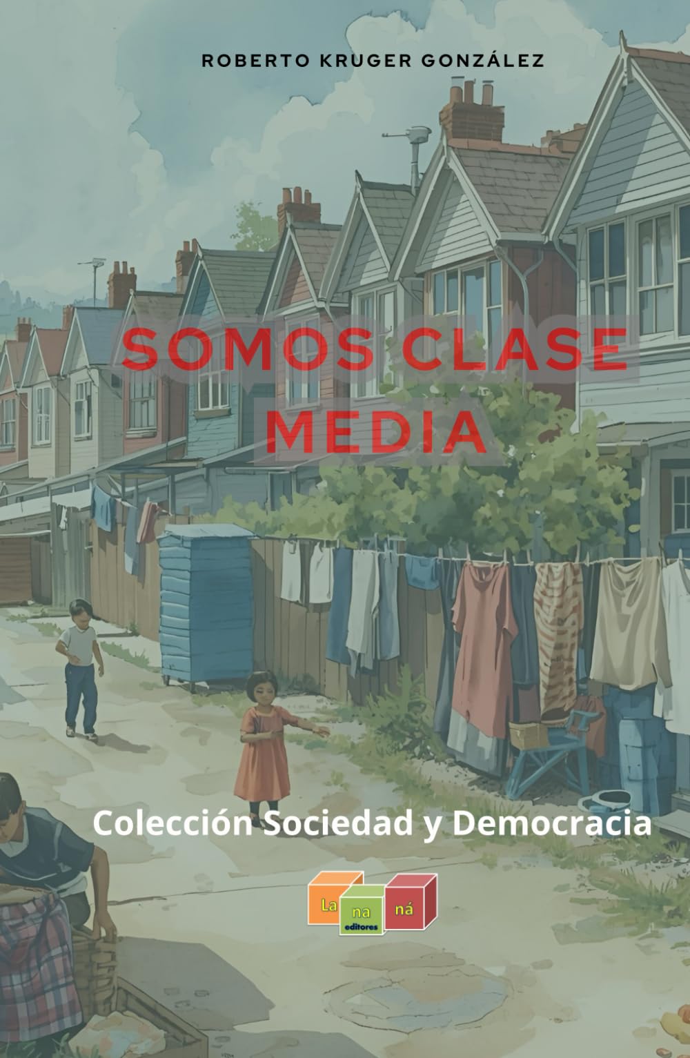Somos clase media (novela juvenil) (Colección Sociedad y Democracia - Lananá Editores / Grupo Editorial Sintagma)