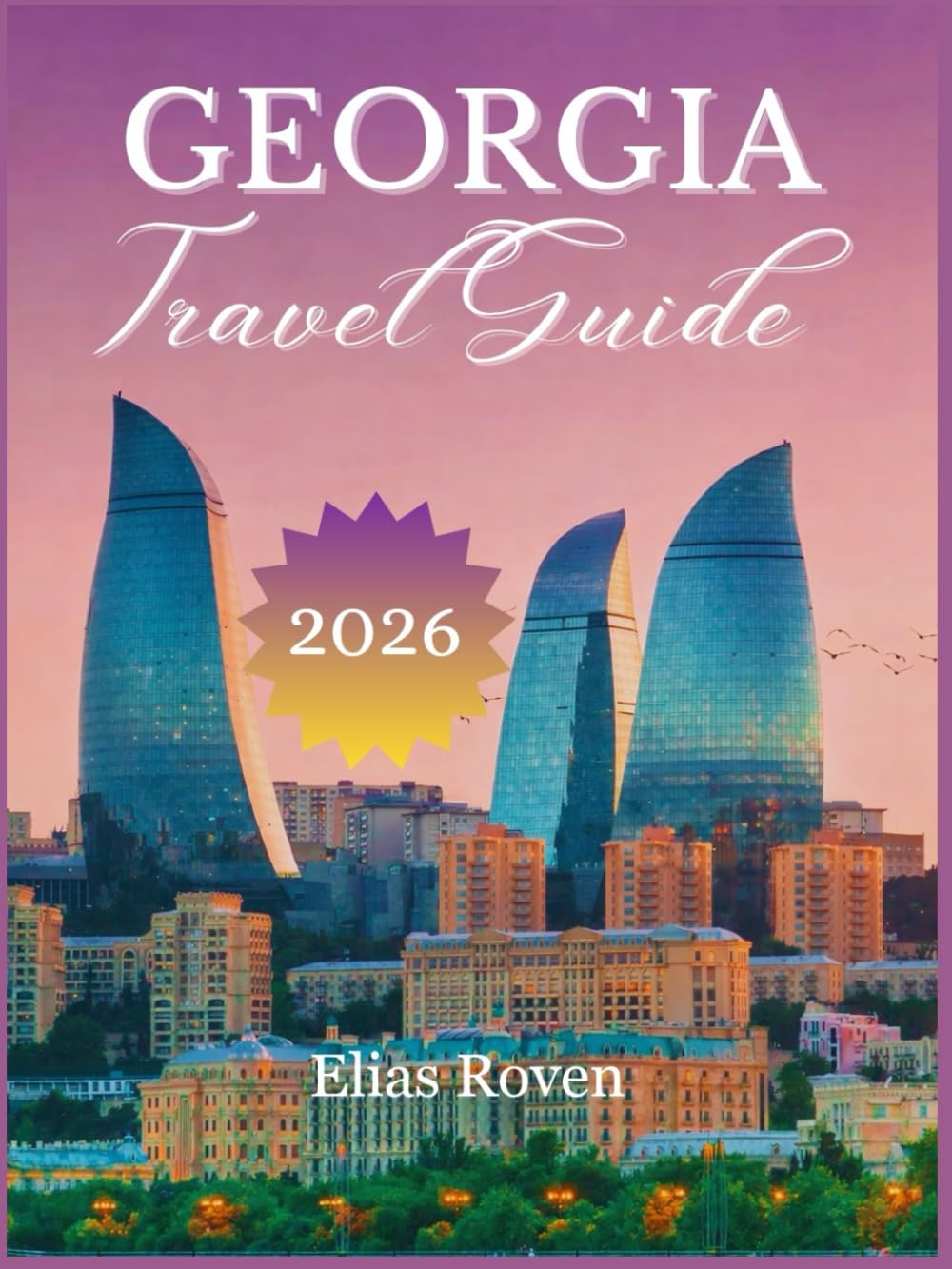 Georgia Travel Guide 2026: Georgia: A Land of Timeless Stories & Untamed Adventure