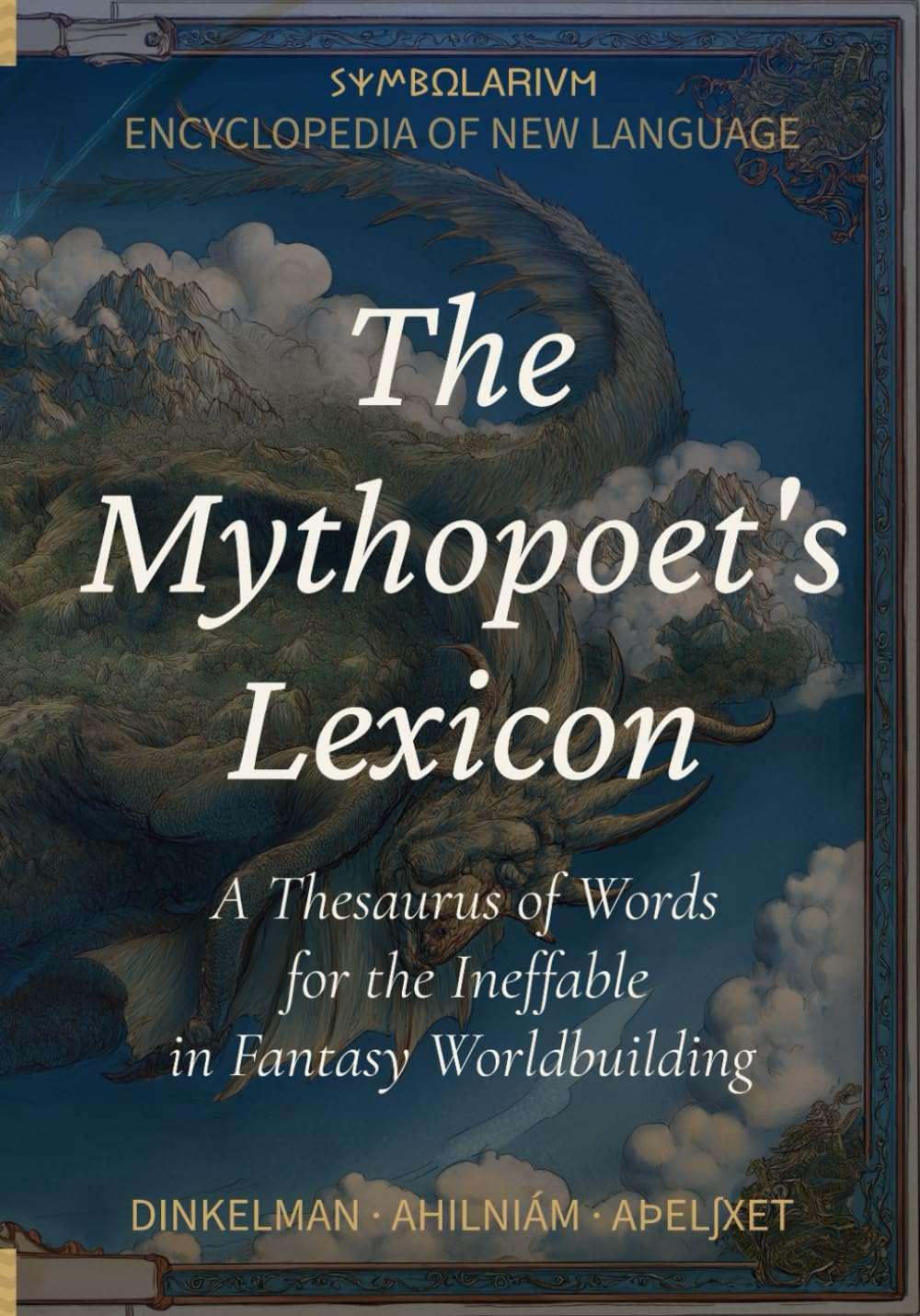The Mythopoet's Lexicon: A Thesaurus of Words for the Ineffable in Fantasy Worldbuilding (Encyclopedia of New Language)