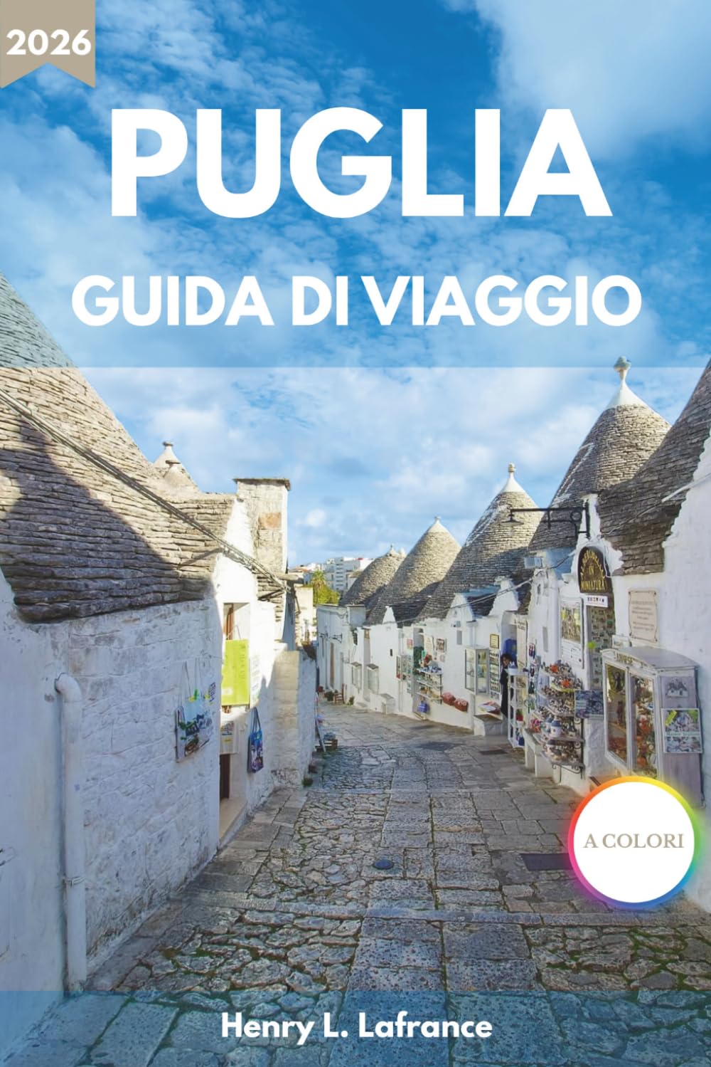 PUGLIA GUIDA DI VIAGGIO 2026: Da Bari al Gargano con itinerari, gastronomia locale, spiagge e consigli pratici