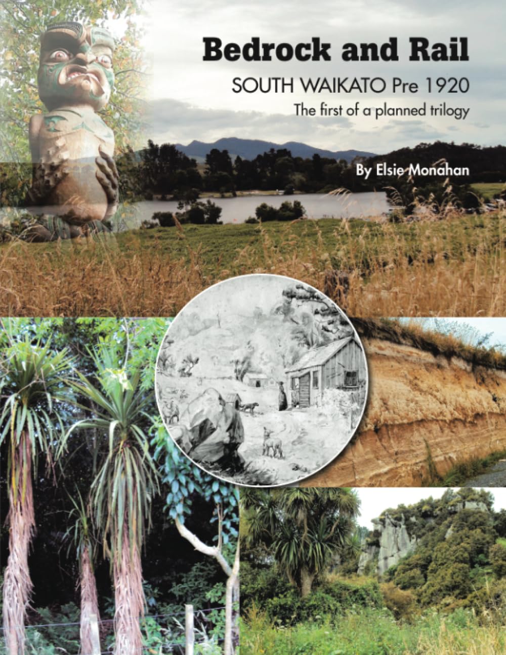 Bedrock and Rail SOUTH WAIKATO Pre 1920 The first of a planned trilogy