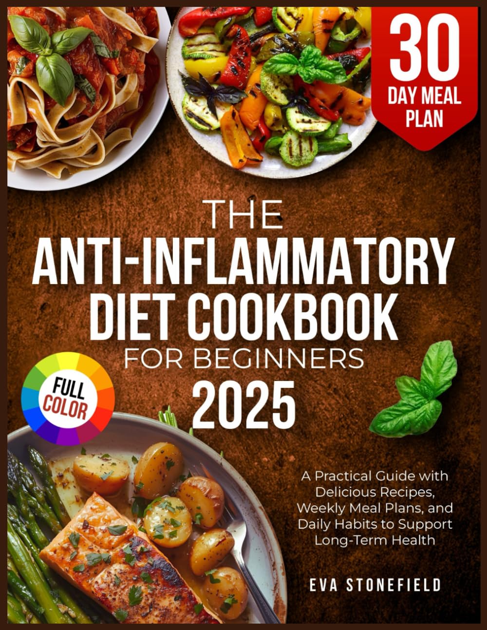 The Anti-Inflammatory Diet Cookbook for Beginners: A Practical Guide with Delicious Recipes, Weekly Meal Plans, and Daily Habits to Support Long-Term Health