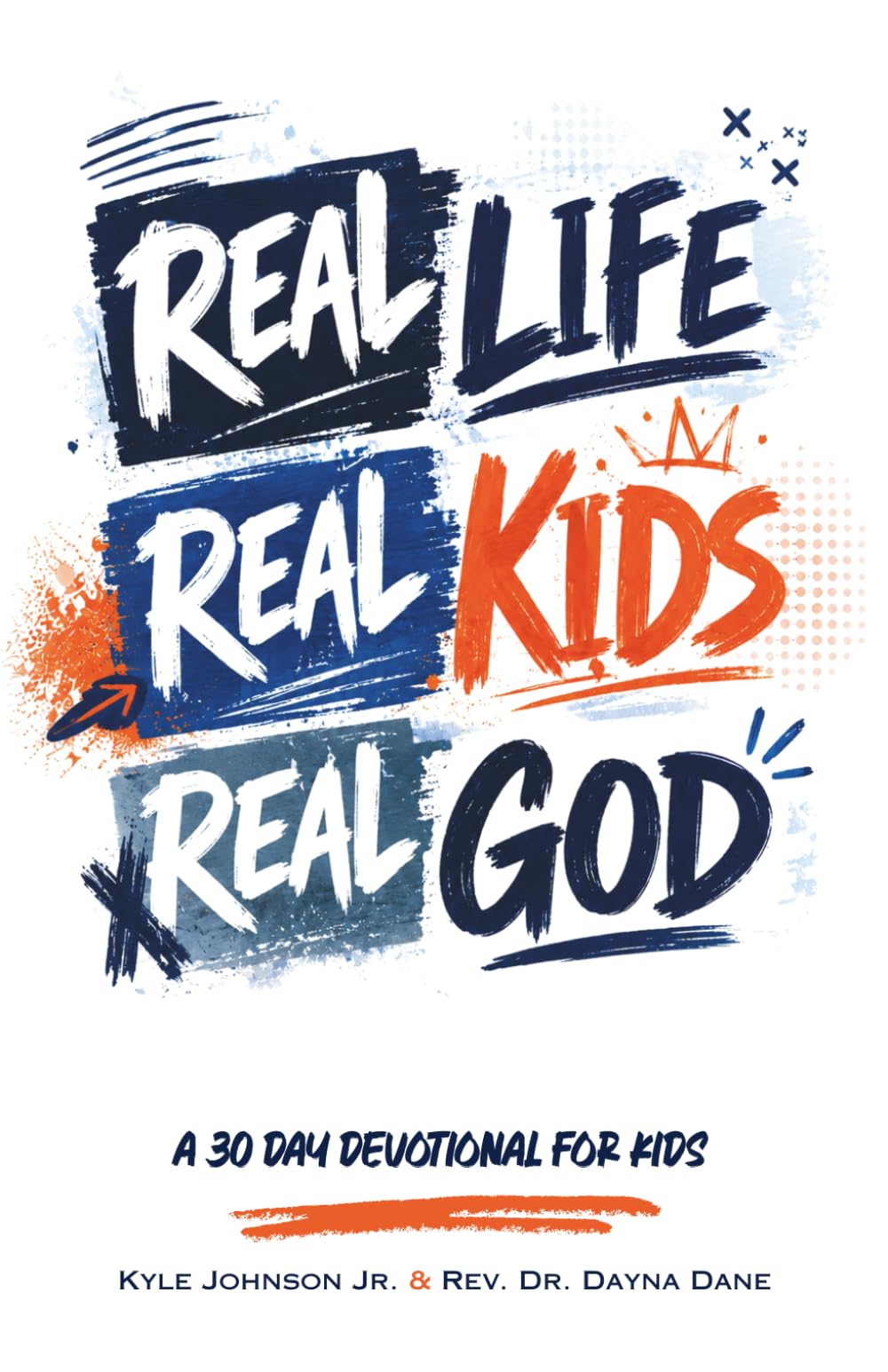 Real Life. Real Kids. Real God.: A 30 Day Devotional for Kids