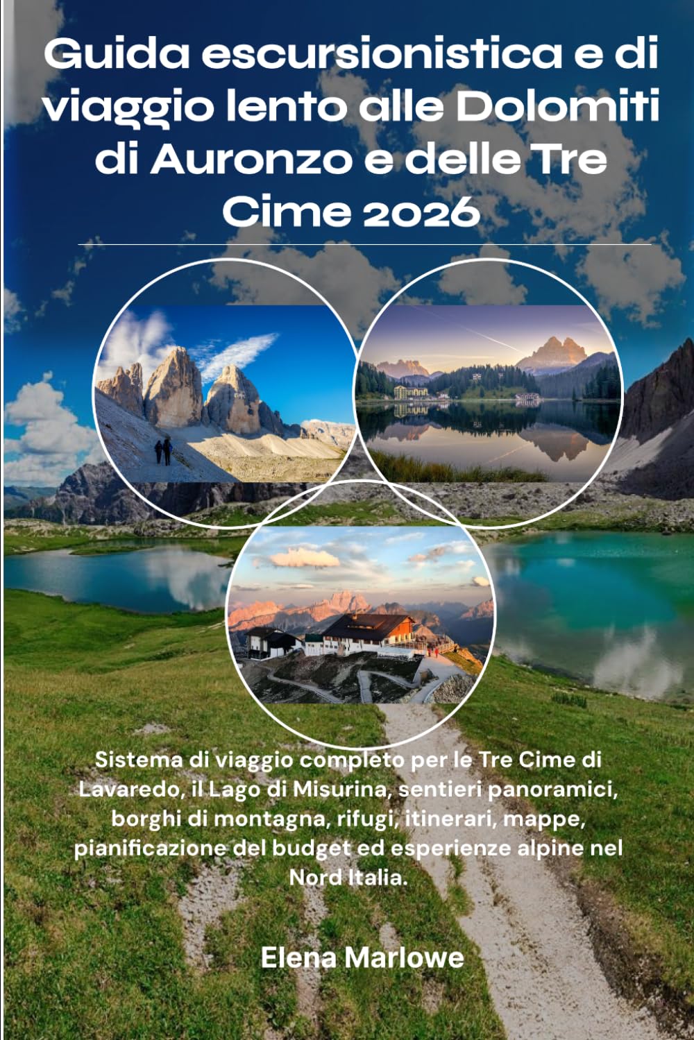 Guida escursionistica e di viaggio lento alle Dolomiti di Auronzo e delle Tre Cime 2026: Sistema di viaggio completo per le Tre Cime di Lavaredo, il ... itinerari, mappe, pianificazione del bu