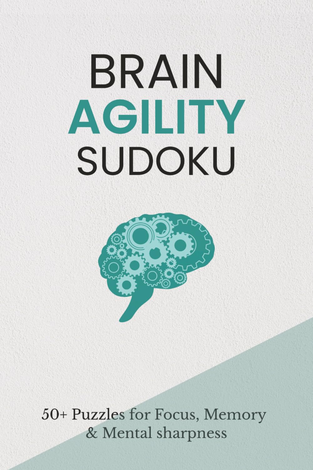 Brain Agility Sudoku: Brain Agility Sudoku Puzzles | For Focus, Memory and Mental Sharpness | 6x9 Inches, 110 Pages | 50+ Puzzles | Solutions Included