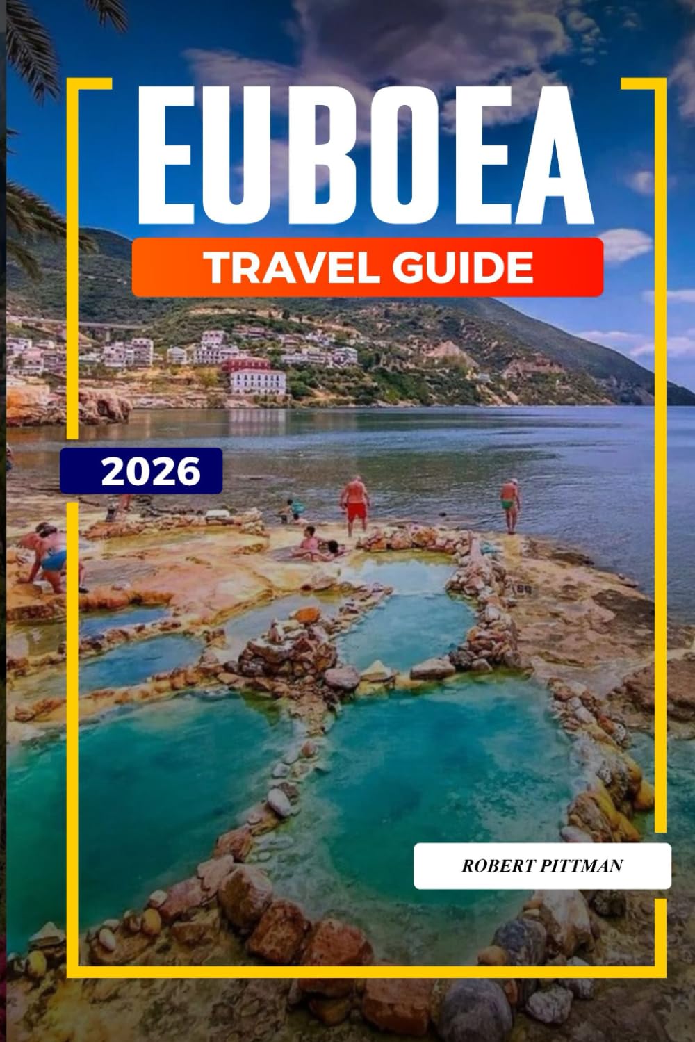 EUBOEA TRAVEL GUIDE 2026: Discover Hidden Gems, Historic Landmarks, Travel Tips, and Unforgettable Vacation Experiences