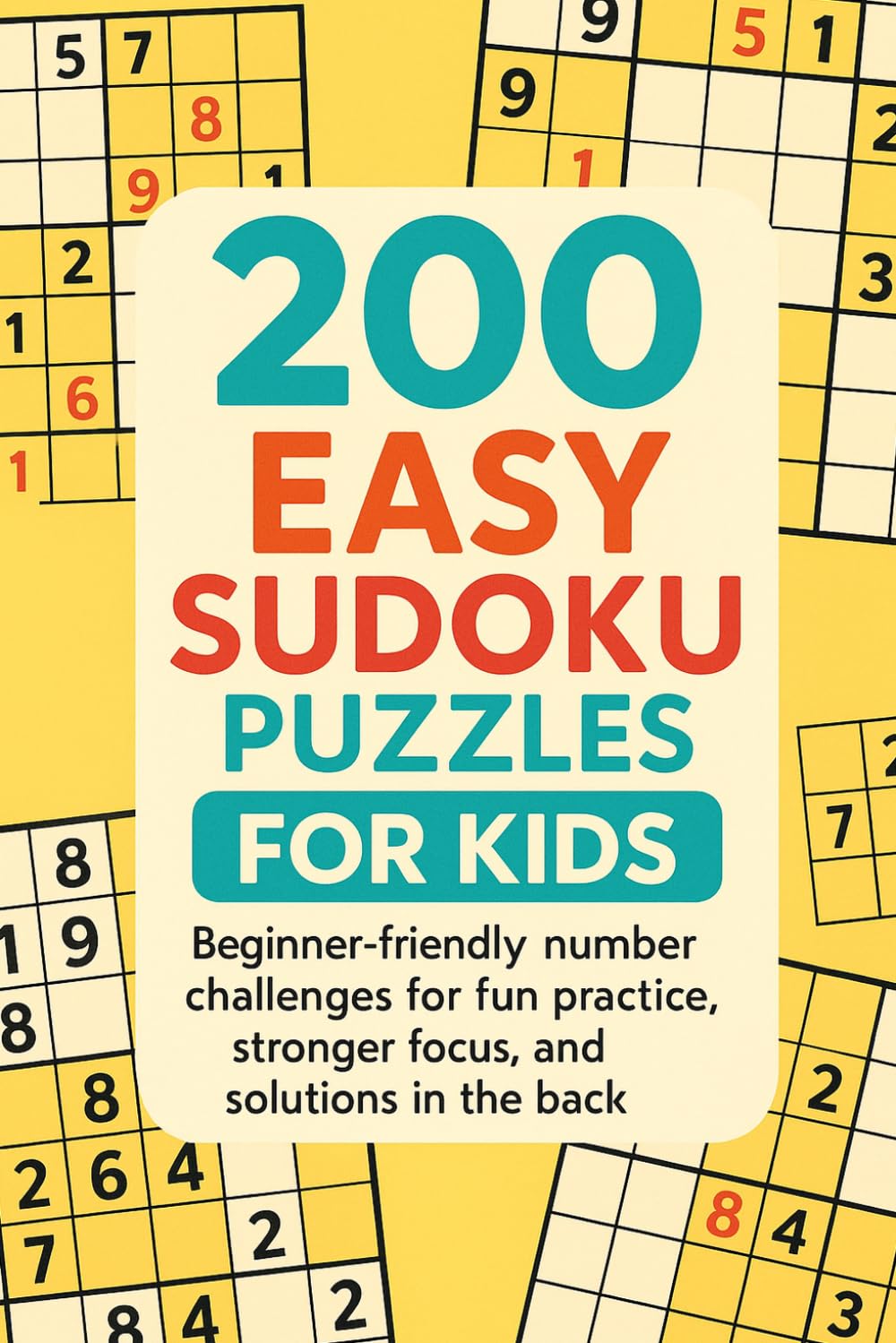 200 Easy Sudoku Puzzles for Kids: Beginner-friendly number challenges for fun practice, stronger focus, and solutions in the back