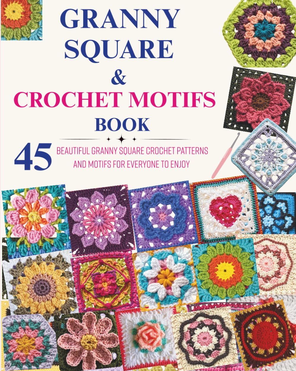 Granny Square & Crochet Motifs Book: 45 Beautiful Granny Square Crochet Patterns and Motifs for Everyone to Enjoy