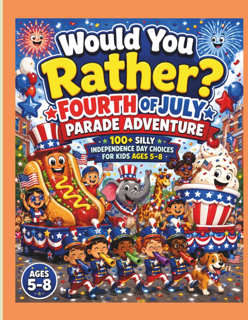 Would You Rather? Fourth of July Parade Adventure: 100+ Silly Independence Day Choices for Kids Ages 5-8