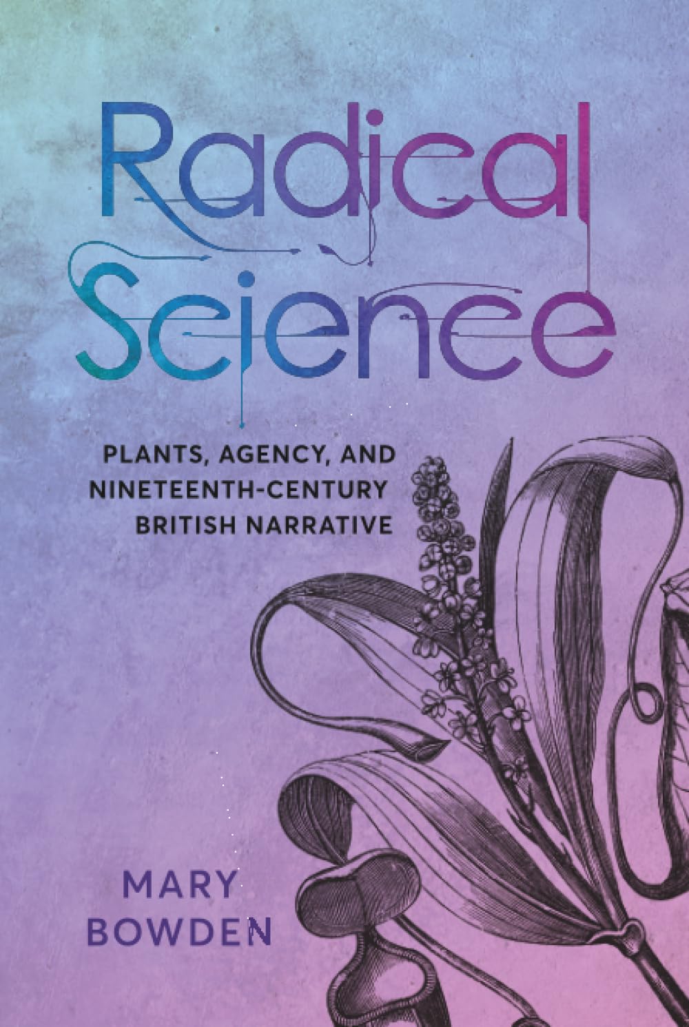 Radical Science: Plants, Agency, and Nineteenth-Century British Narrative      Hardcover – March 16, 2026