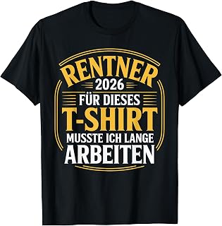 Rentner 2026 Rente Für Dieses Musste Ich Lange Arbeiten T-Shirt