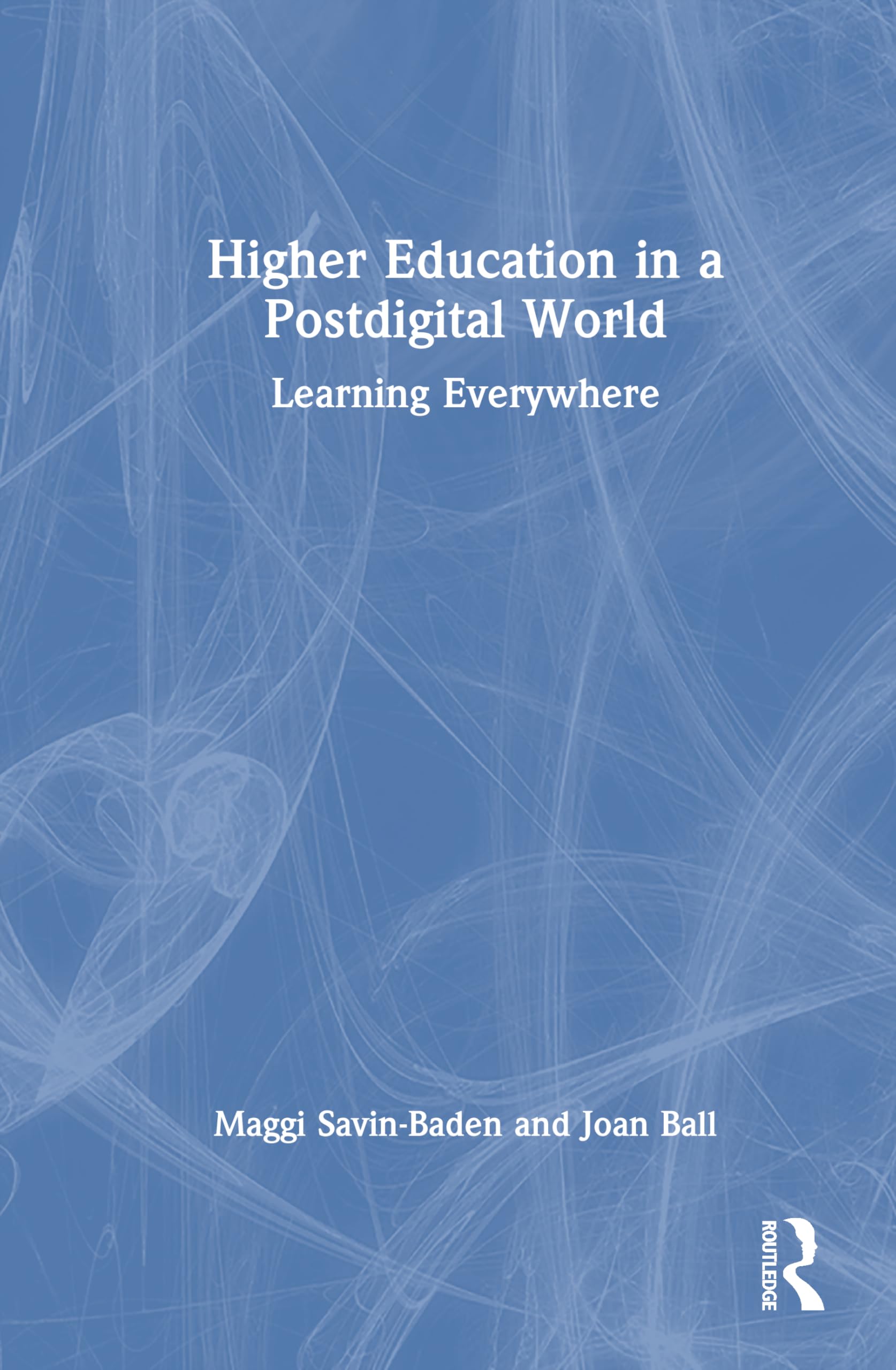 Higher Education in a Postdigital World: Learning Everywhere