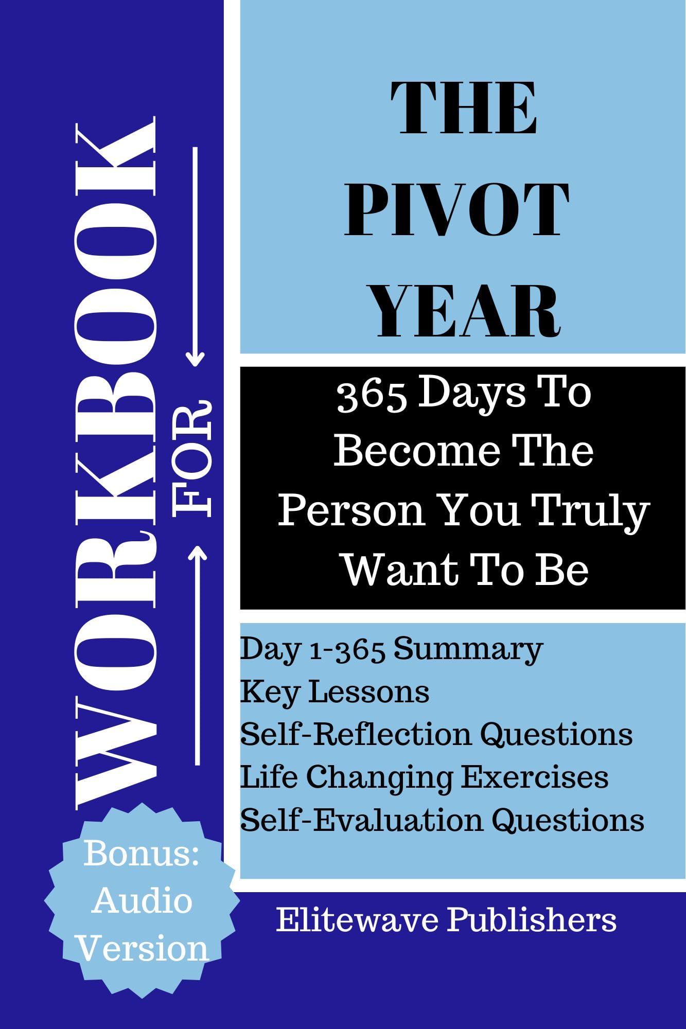 Workbook For The Pivot Year: 365 Days To Become The Person You Truly Want To Be (A Practical Guide To Brianna Wiest's Book)