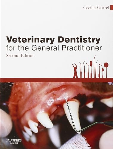Veterinary Dentistry for the General Practitioner - Cecilia Gorrel BSc  MA  VetMB  DDS  MRCVS  HonFAVD  DEVDC