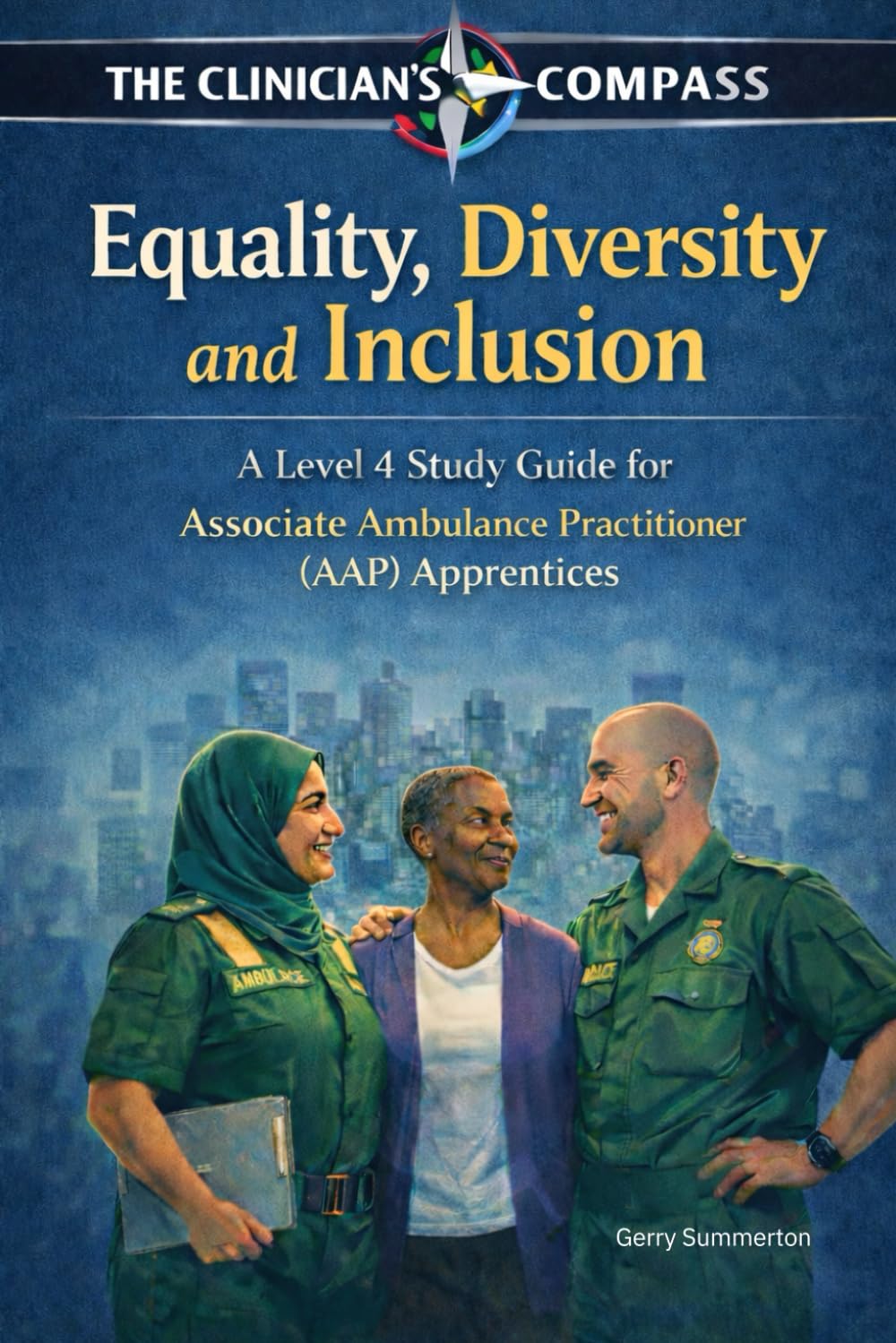 Equity, Diversity & Inclusion in Pre Hospital Practice: A Level 4 Study Guide for Associate Ambulance Practitioner (AAP) Apprentices (The Clinicians ... Ambulance Practitioner (AAP) Apprentices)