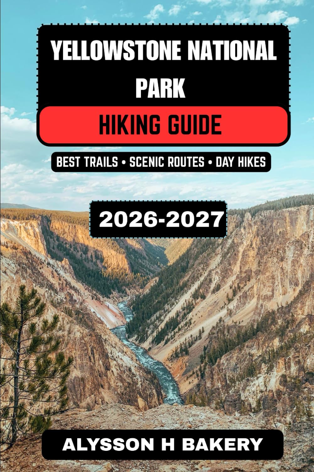 Yellowstone National Park Hiking Guide 2026–2027: Best Trails, Scenic Routes, Wildlife Viewing, Camping Tips, Maps & 3–7 Day Hiking Itinerarie: 63 (TrailWise 2025 Hiking Edition)
