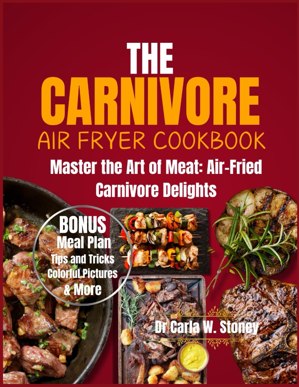 The Carnivore Airfryer Cookbook: Master The Art Of Meat: Air- Fried Carnivore Delights