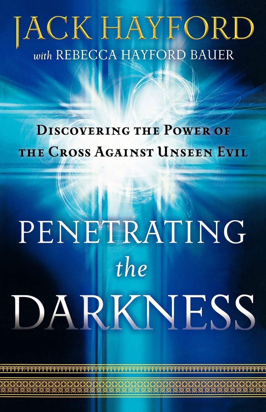 Penetrating the Darkness: Discovering the Power of the Cross Against Unseen Evi