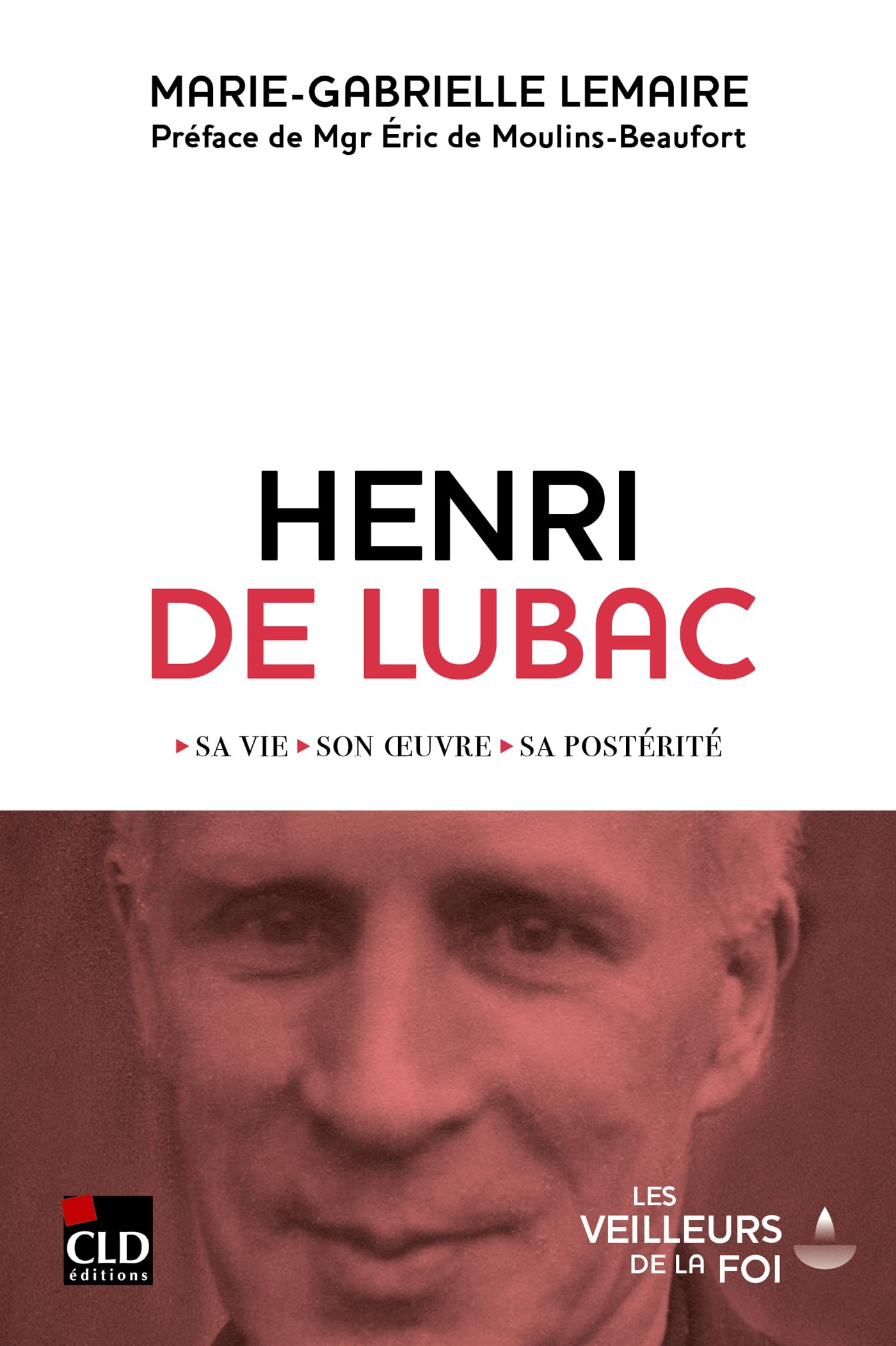 Henri de Lubac: Sa vie, son oeuvre, sa postérité