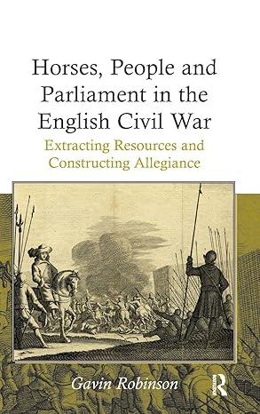 Horses, People and Parliament in the English Civil War: Extracting Resources and Constructing Allegiance book cover