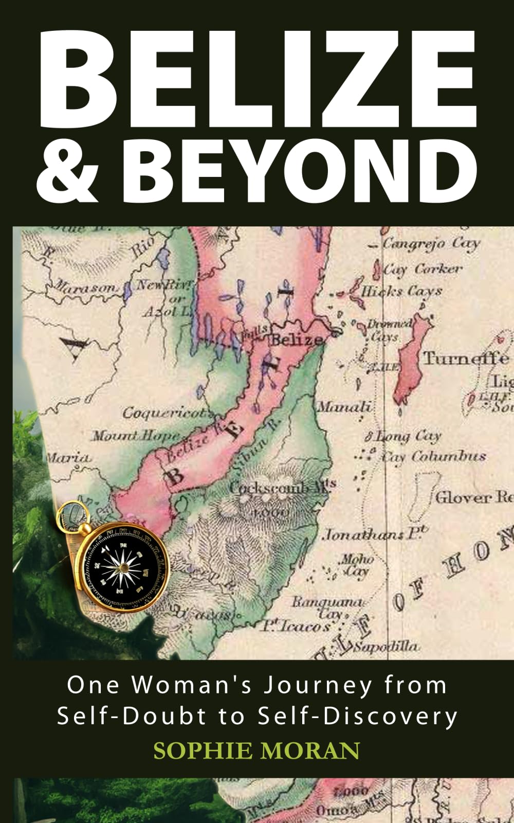 Belize & Beyond: One woman’s journey from self-doubt to self-discovery.