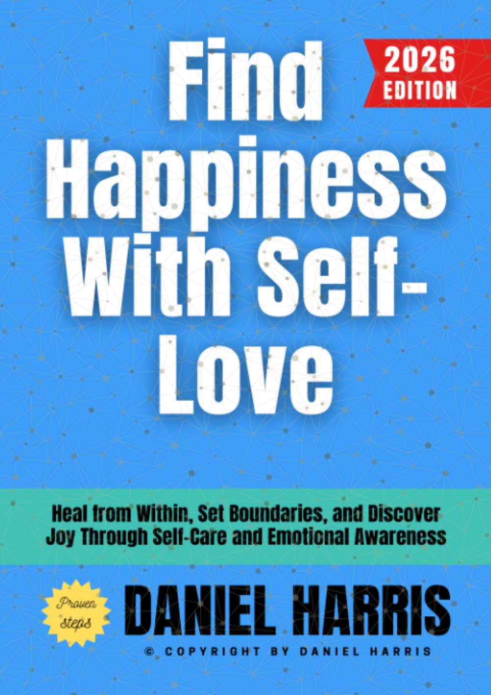 Find Happiness With Self-Love:: Heal from Within, Set Boundaries, and Discover Joy Through Self-Care and Emotional Awareness