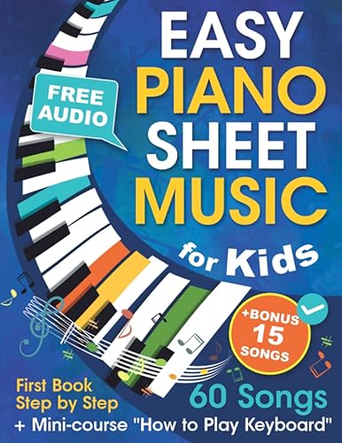 Easy Piano Sheet Music for Kids + Mini-course "How to Play Keyboard" Beginner Piano Songbook for Children and Teens with 60 Songs. First Book Step