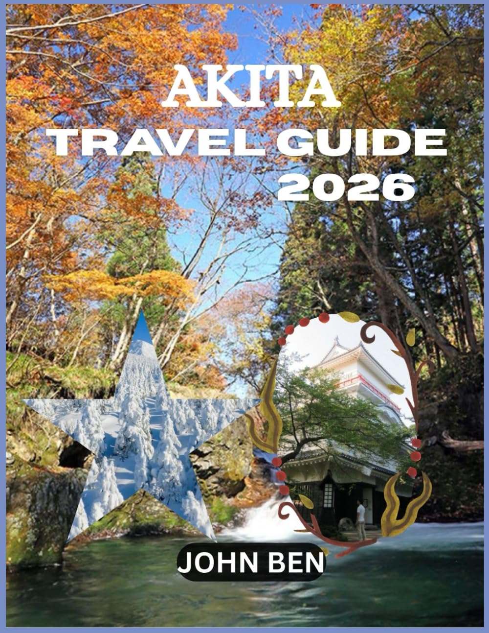 AKITA TRAVEL GUIDE 2026: “Explore Hidden Gems, Local Secrets, and Unforgettable Adventures”