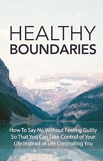 Healthy Boundaries: Master the Art of Self-Respect, Emotional Wellness, and Relationship Clarity
