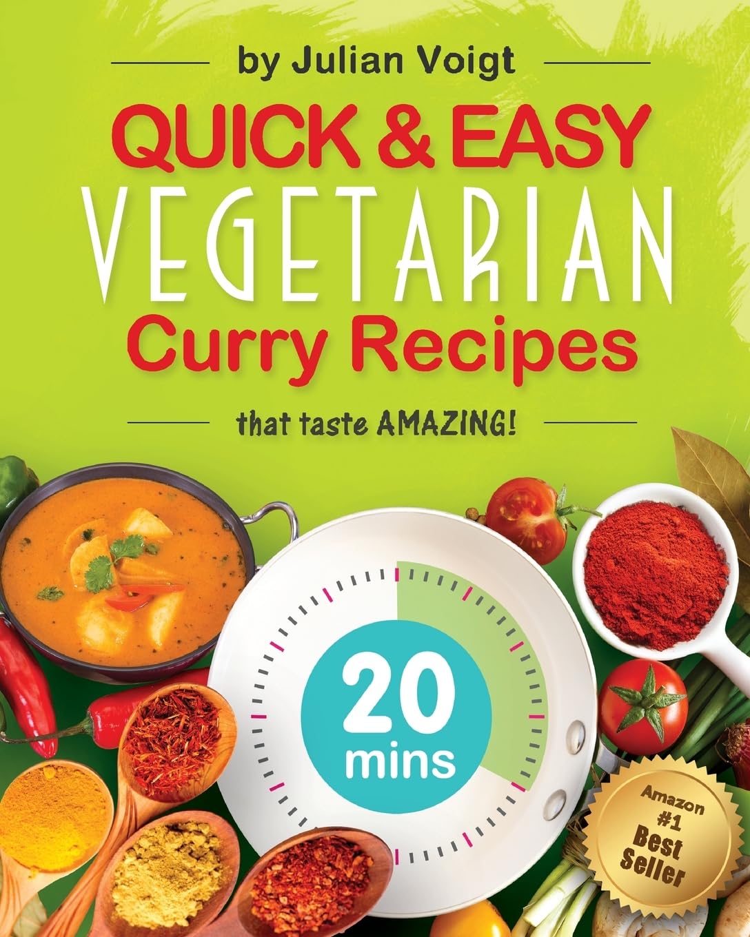 Quick & Easy Vegetarian Curry Recipes: that taste amazing (Quick & Easy Curry Recipes)
