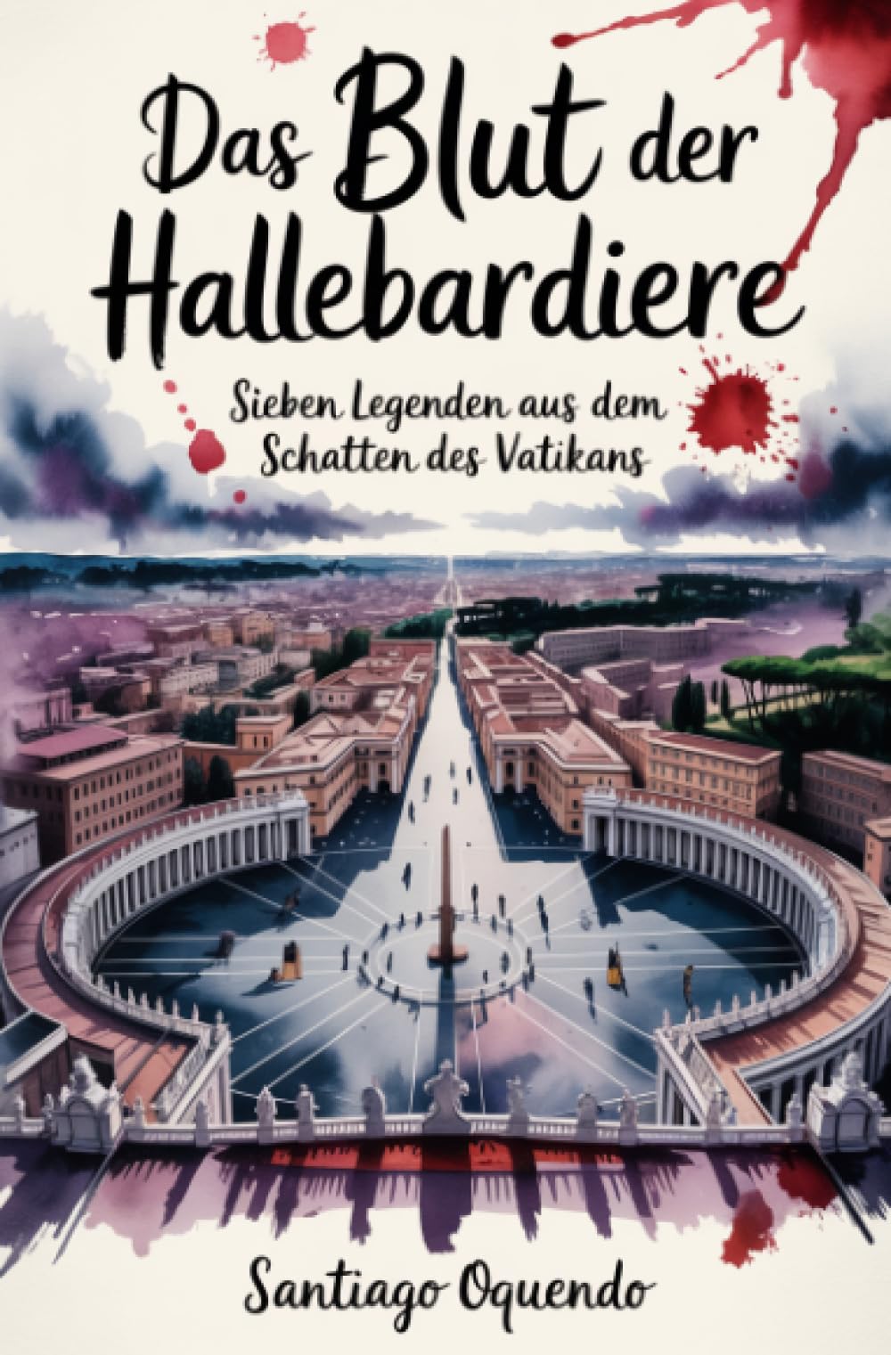 Das Blut der Hallebardiere: Sieben Legenden aus dem Schatten des Vatikans