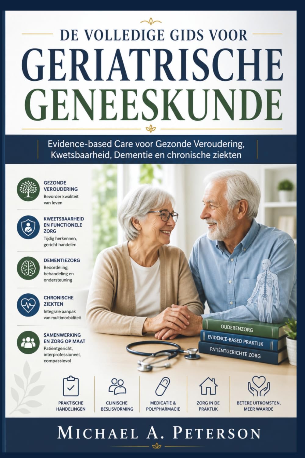 DE VOLLEDIGE GIDS VOOR GERIATRISCHE GENEESKUNDE: Evidence-based Care voor Gezonde Veroudering, Kwetsbaarheid, Dementie en chronische ziekten