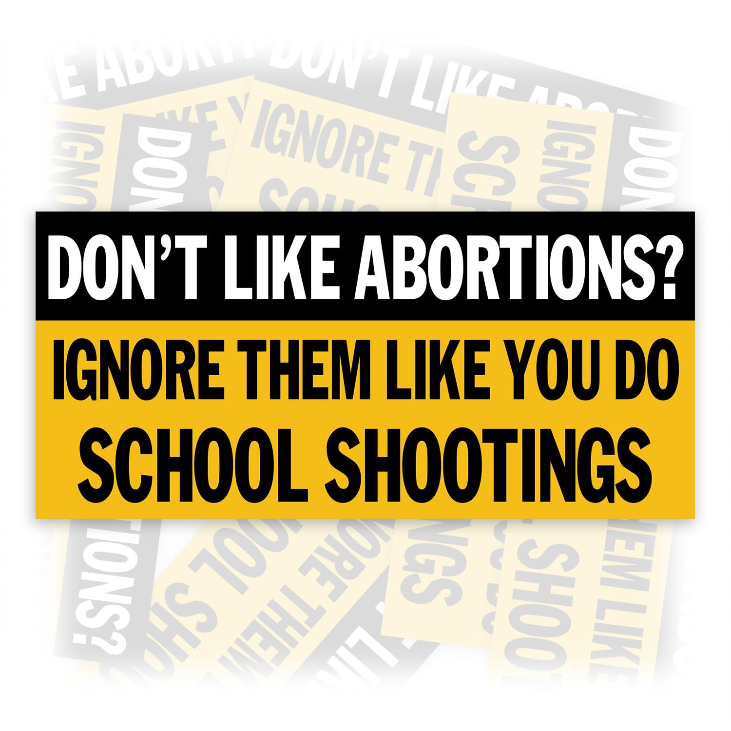 Don't Like Abortions Ignore Them Like School Shootings | Bumper Sticker or Car Magnet | Pro Choice Feminist Womens Rights Waterproof Vinyl Sticker for Trucks Vans Cars [7.5x3.75]