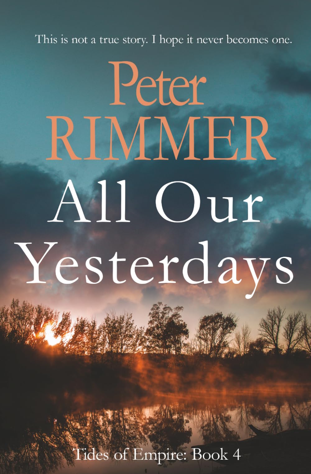 All Our Yesterdays: A Heartbreaking Historical Fiction Novel: This is not a true story; I hope it never becomes one. (Tides of Empire)