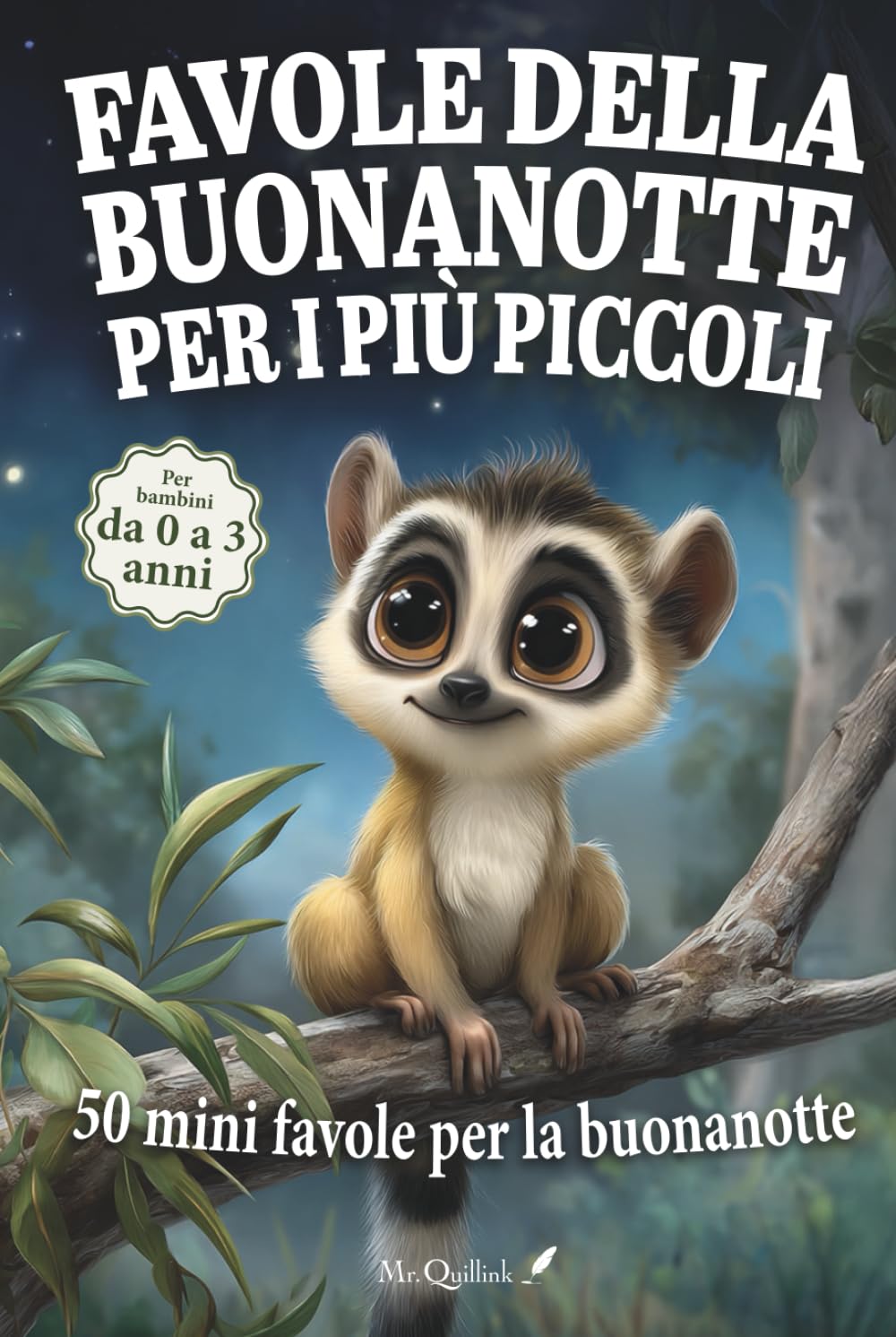 Favole della buonanotte per i più piccoli: 50 mini favole brevi e rassicuranti per accompagnare al sonno i bambini da 0 a 3 anni, tra natura, emozioni ... scoperte (Favole educative della buonanotte)
