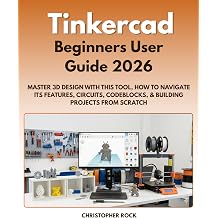 Tinkercad Beginners User Guide 2026 Master 3D Design with this tool, how to navigate its Features, Circuits, Codeblocks, building projects from scratch