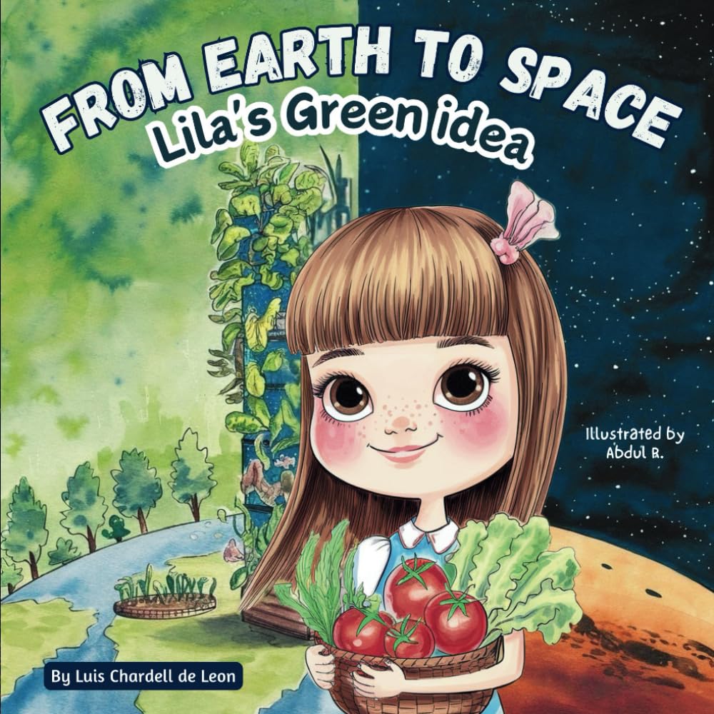 From Earth To Space : Lila's Green Idea: A Children’s Adventure About Saving Our Planet and Growing Big Dreams