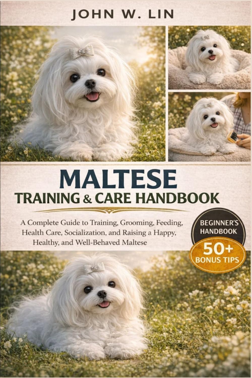 MALTESE TRAINING & CARE HANDBOOK: A Complete Guide to Training, Grooming, Feeding, Health Care, Socialization, and Raising a Happy, Healthy, and Well-Behaved Maltese.
