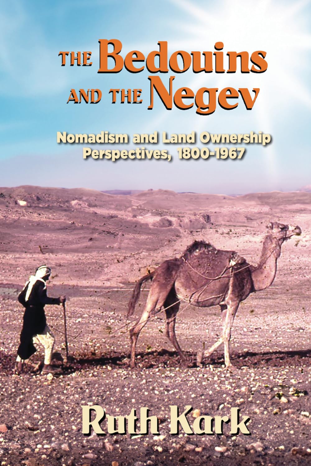 The Bedouins and The Negev: Nomadism and Land Ownership Perspectives, 1800-1967