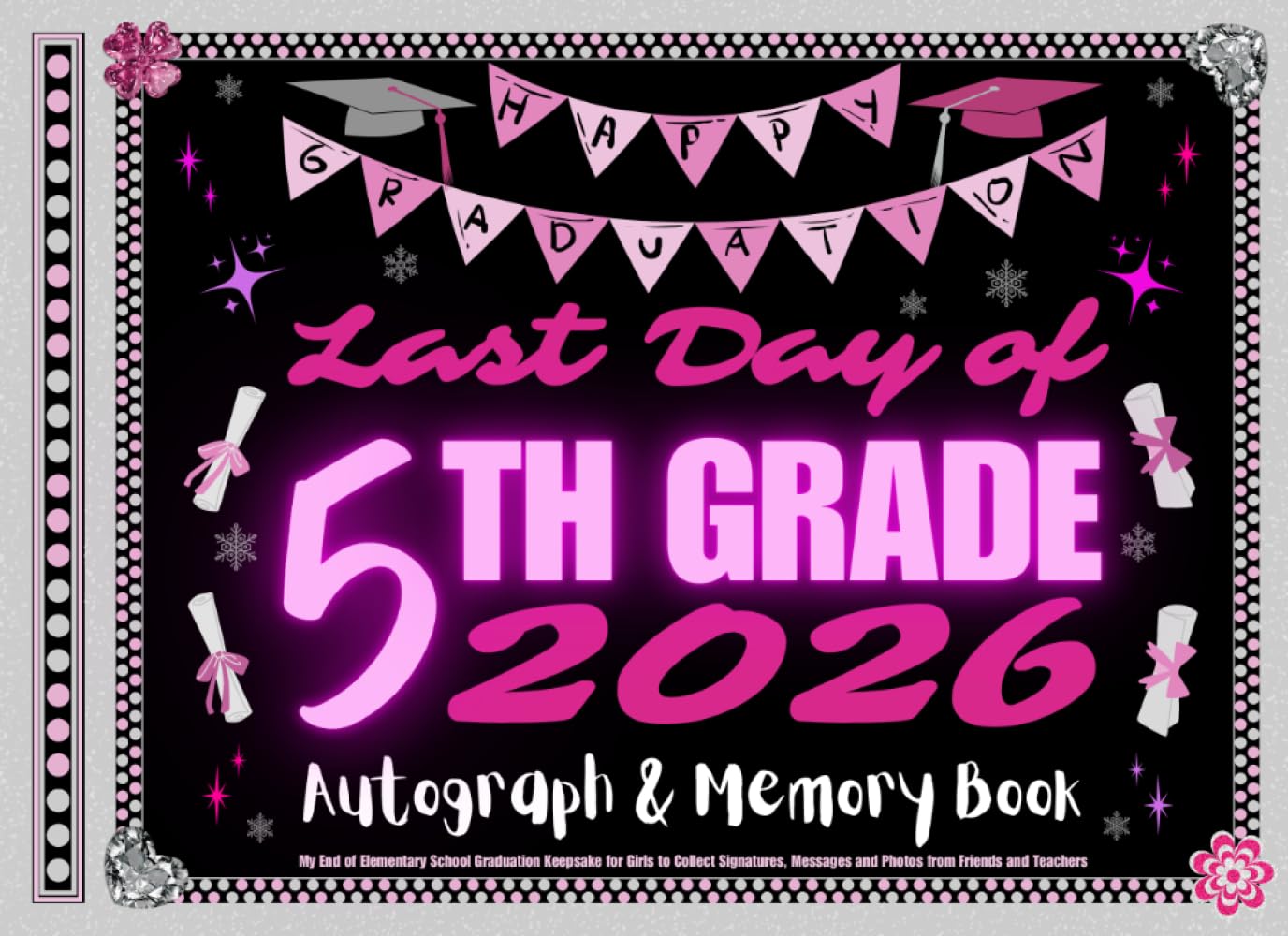Last Day of 5th Grade Autograph & Memory Book: My End of Elementary School Graduation Keepsake for Girls to Collect Signatures, Messages and Photos from Friends and Teachers