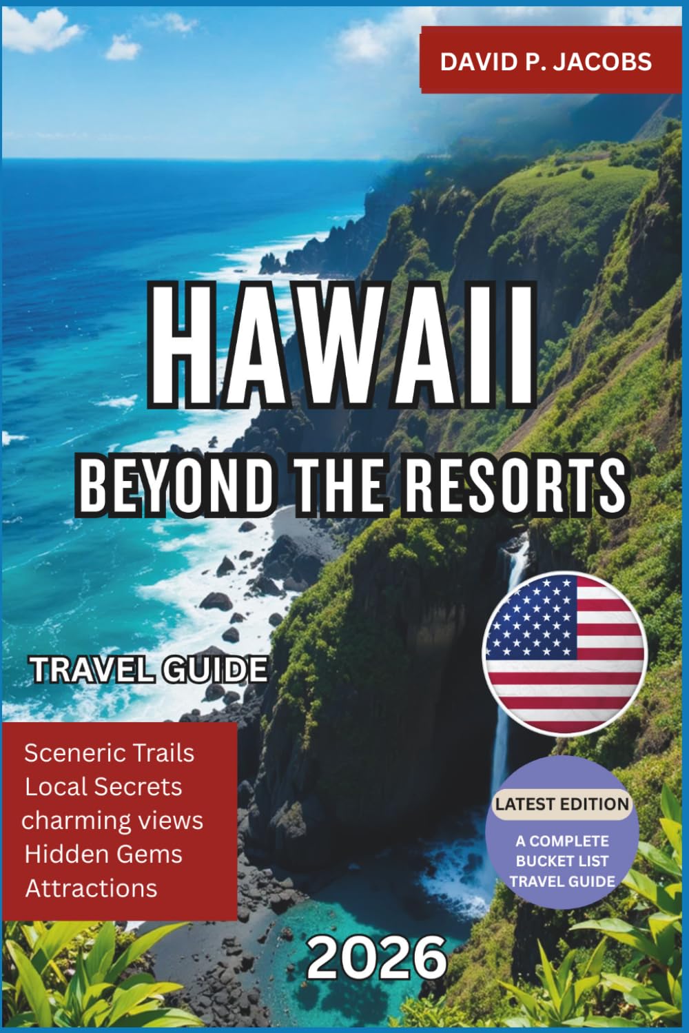 Hawaii Beyond the Resorts 2026: Hidden Gems Travel Guide: Local Islands, Trails & Cultural Escapes